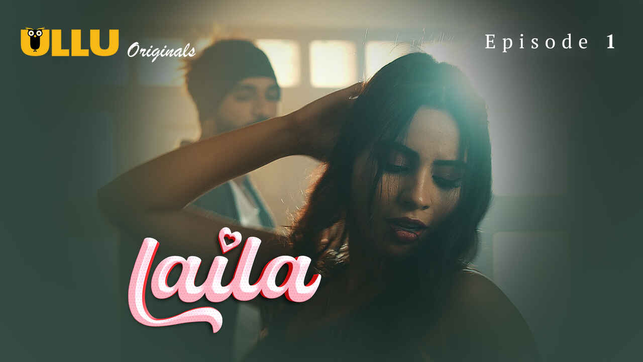 Laila’s Lustful Desires Unleashed: Episode 1 Of The Steamy 2024 Ullu Series