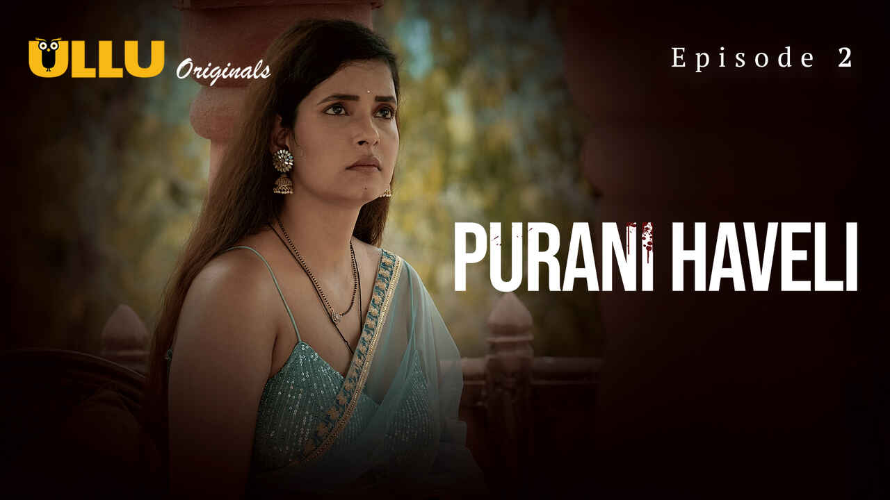 Purani Haveli 2024: Episode Kedua Yang Panas Dan Menggoda Dari Serial Dewasa Ullu